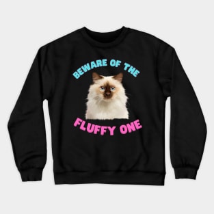 Ragdoll Cat, Beware of the Fluffy One, Cat Lover Crewneck Sweatshirt